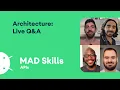 Architecture Live Q A - MAD Skills