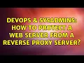 DevOps SysAdmins How to protect a web server FROM a reverse proxy server 2 Solutions