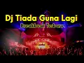 Download Lagu DJ TIADA GUNA LAGI BREAKBEAT FULL BASS 2023