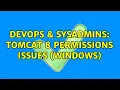 DevOps SysAdmins Tomcat 8 Permissions Issues Windows
