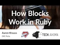 How Blocks Work in Ruby - Aaron Krauss OKC Ruby