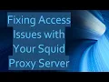 Fixing Access Issues with Your Squid Proxy Server