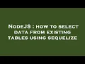 NodeJS how to select data from existing tables using sequelize