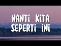 Download Lagu Nanti Kita Seperti Ini - Batas Senja (Lirik)