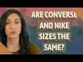 Are Converse and Nike sizes the same