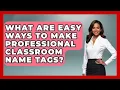 What Are Easy Ways To Make Professional Classroom Name Tags - Your Crafty Classroom
