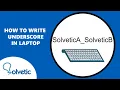 How to Write Underscore in Laptop