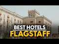 Best Hotels In Flagstaff Usa - Top 5 Picks For Any Budget
