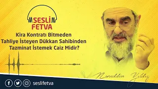 22) Kira kontratı bitmeden tahliye isteyen dükkan sahibinden tazminat istemek caiz midir?