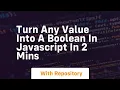 Turn any value into a boolean in javascript in 2 mins