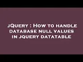 jQuery How to handle database null values in jquery datatable