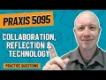 Practice Questions for Collaboration Reflection and Technology Praxis 5095