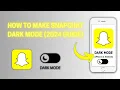 HOW TO MAKE SNAPCHAT DARK MODE 2024 GUIDE