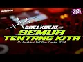 DJ Semua Tentang Kita Breakbeat Full Bass Terbaru 2024 | Viral Tiktok