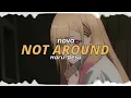 Download Lagu Not around - Nova [Edit audio]