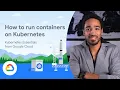 How to run containers on Kubernetes