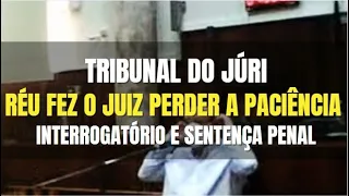 🔴 Tribunal do Júri: Réu muito ARROGANTE fez o JUIZ perder a PACIÊNCIA (Interrogatório e Sentença)