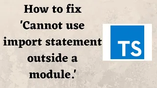 How to fix Cannot use import statement outside a module
