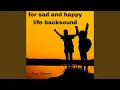 Download Lagu For Sad and Happy Life Backsound