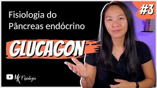 [#3] PÂNCREAS ENDÓCRINO: GLUCAGON | MK Fisiologia