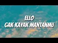 Ello - Gak Kayak Mantanmu (Lirik)