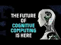 Exploring the Power of Cognitive Computing Unleashing the Potential of Artificial
