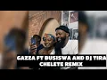 Download Lagu GAZZA FT BUSISWA AND DJ TIRA - CHELETE REMIX