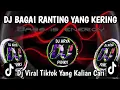 DJ BAGAI RANTING YANG KERING VIRAL TIKTOK TERBARU YANG KALIAN CARI