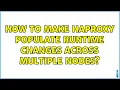 How to make haproxy populate runtime changes across multiple nodes