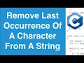Remove Last Occurrence Of A Character From A String C Programming Example