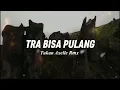 Lagu Tra bisa pulang (Tukan Axelle Remix)
