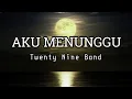 Download Lagu TWENTY NINE BAND - AKU MENUNGGU (OFFICIAL MUSIC VIDEO)