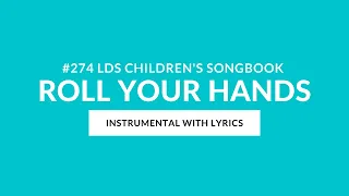 274 Roll Your Hands Instrumental With Lyrics LDS Primary Children S Songbook 
