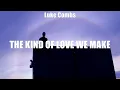 Luke Combs - The Kind of Love We Make (Lyrics) Scotty McCreery, Luke Combs
