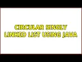 Circular Singly Linked List using Java 3 Solutions