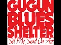 Gugun Blues Shelter - Full Album Set My Soul On fire