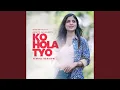 Download Lagu Ko Hola Tyo (Female Version)