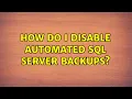 How do I disable automated SQL Server Backups