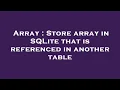 Array Store array in SQLite that is referenced in another table