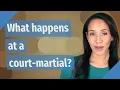What happens at a court-martial