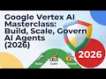 Google Vertex AI Masterclass Build Scale AI Agents 2026