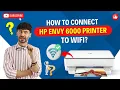 How to Connect HP ENVY 6000 Printer to WiFi Printer Tales