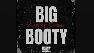 Rawest Youngan - Big Booty