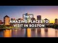 Top 10 Amazing Travel Destinations Discoveries in Boston Exploring Boston Must Visit Places