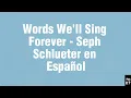 Words We'll Sing Forever - Seph Schlueter (Traducido en Español)