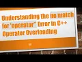 Understanding the no match for operator Error in C Operator Overloading