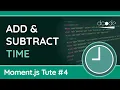 Add Subtract Manipulate Time - Moment js Tutorial