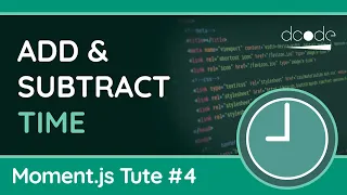 Add Subtract Manipulate Time - Moment js Tutorial