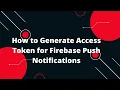 How to Generate Access Token for Firebase Push Notifications FCM in 2024