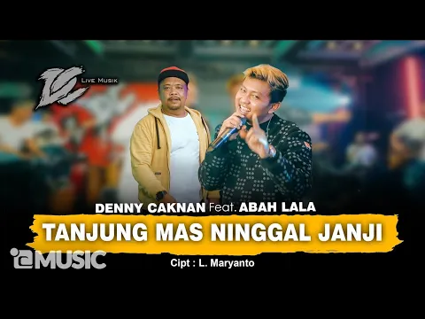 Download MP3 DENNY CAKNAN FT ABAH LALA - TANJUNG MAS NINGGAL JANJI